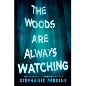 The Woods Are Always Watching -- Stephanie Perkins
